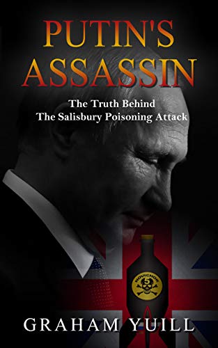 Amazon.com: Putin's Assassin: The Truth Behind The Salisbury Poison Attack  eBook : Yuill, Graham: Books