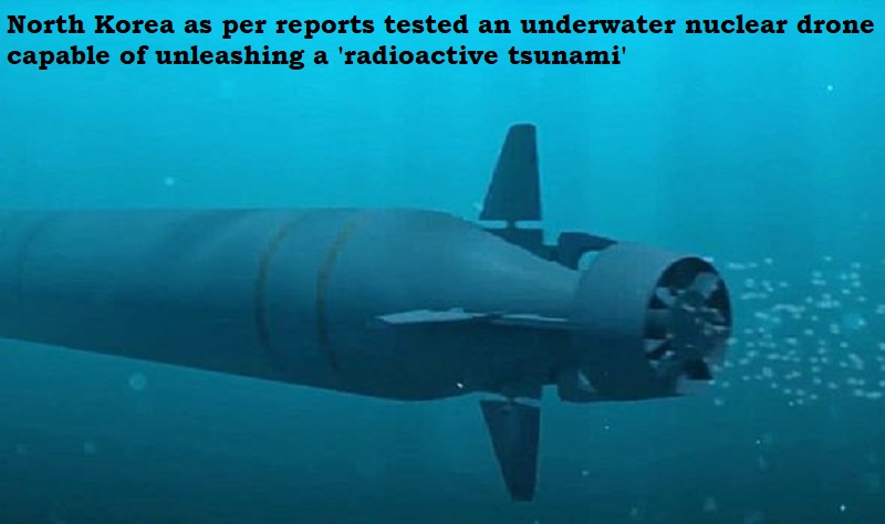 North Korea as per reports tested an underwater nuclear drone capable of unleashing a 'radioactive tsunami' | DH Latest News, DH NEWS, Latest News, NEWS, International , North Korea underwater nuclear drone,