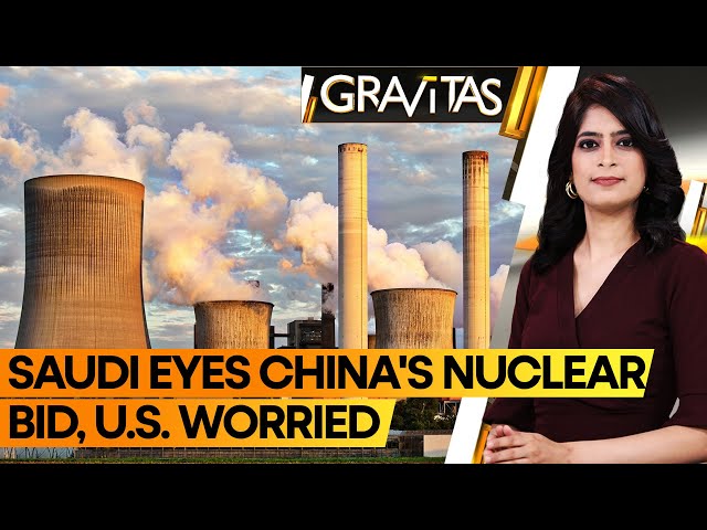 Gravitas: Saudi Arabia Considers Chinese Bid for Nuclear Plant | Why U.S.  Is Worried - YouTube